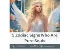 Discover the 5 Zodiac Signs Who Are Pure Souls | Astroambe's Insights