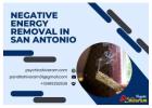 Negative Energy Removal in San Antonio – Cleanse Your Life from Unwanted Forces