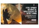 Trusted Evil Spirit Removal Specialist in New York for Spiritual Protection