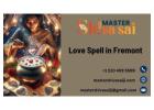 Powerful Love Spell in Fremont – Rekindle Passion and Connection