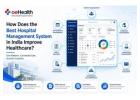 How Does the Best Hospital Management System in India Improve Healthcare?