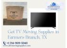 How Do You Pack a 60 Inch TV for Moving? Get TV Moving Supplies in Farmers Branch, TX