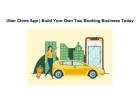 Uber Clone App | Build Your Own Taxi Booking Business Today