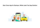Uber Clone App for Startups | White Label Taxi App Solution