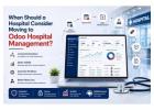 When Should a Hospital Consider Moving to Odoo Hospital Management?